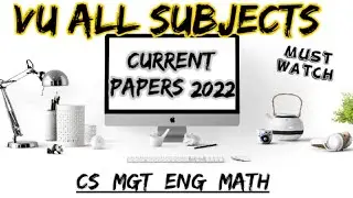 Vu All Subjects Current Papers || Final term Current Papers 2022|| ||CS_MGT_ENG_MATH_ECO•||