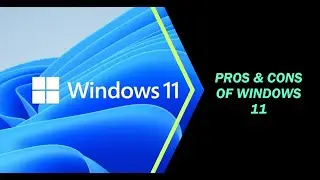 Pros & Cons Of Windows11