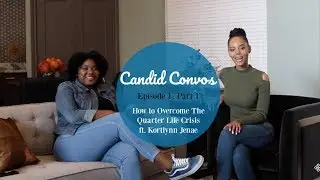 Candid Convos: How to Overcome the Quarter Life Crisis ft. Kortlynn Jenae