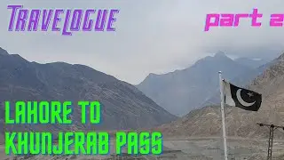 Travelogue Lahore to Khunjerab Pass with Too Noob Studios - Part 2