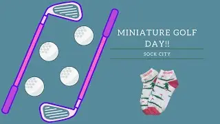 Miniature Golf Day! | Sock City