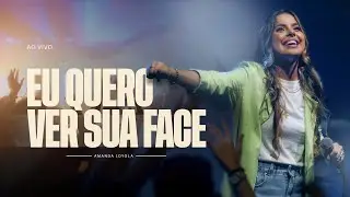 Amanda Loyola - Eu Quero Ver Sua Face (Ao Vivo)