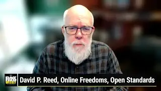 Freedom and Scalable Cooperation - David P. Reed on Online Freedoms and Open Standards
