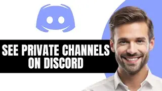 How to See Private Channels on Discord
