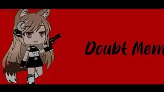 Doubt Meme - Wip (Idk if I will continue this)