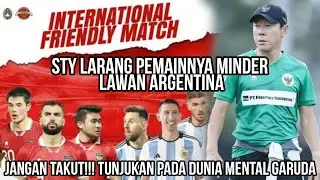 JELANG INDONESIA VS ARGENTINA STY HARAMKAN PEMAIN KALAH SEBELUM BERTANDING