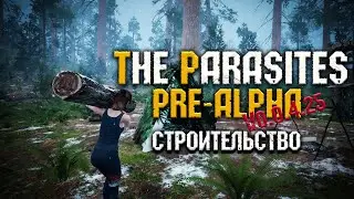 НЕ ДЕМО ВЕРСИЯ, ТЕСТ СТРОИТЕЛЬСТВА ● The Parasites ● Pre-Alpha v0.0.4.25