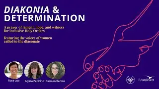 Diakonia and Determination: A prayer of lament, hope and witness for inclusive Holy Orders
