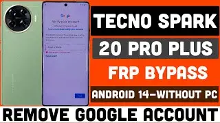 Tecno Spark 20 Pro Plus Frp Bypass Android 14 Without Pc-TCL Spark 20 Pro Plus Remove Google Account