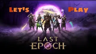Last Epoch pt.12