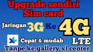 tata cara upgrade sendiri sim card XL 3G ke 4G LTE tanpa ke galery XL center