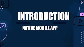 Introduction to Native Mobile Application Development