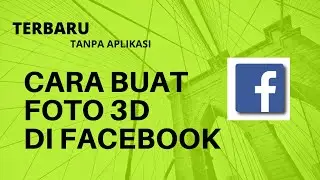 Cara Membuat Foto 3D Bergerak di Facebook