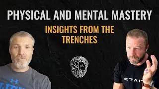 Physical and Mental Mastery | Insights from the Trenches