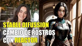 STABLE DIFFUSION | CAMBIO DE ROSTROS CON REACTOR