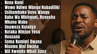 Powerful Swahili Worship & Prayer Songs 2026 | Nena Nami, Baba Wa Mbinguni, Hossana