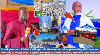 Break prophet ADOM KYEI apostle Kumson can you identify a witch does a witch conquer a power of God?
