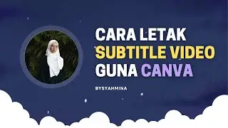 Cara Letak Subtitle Video Guna Canva | BySyahmina
