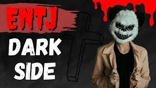 The ENTJ Dark Side - Ep 11/16 - The Darkside of The ENTJ