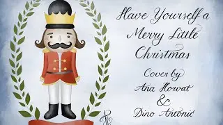 Ana Horvat & Dino Antonić - Have yourself a merry little Christmas (cover)
