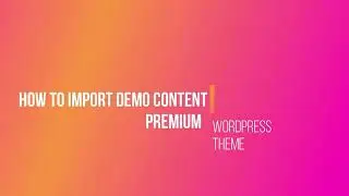 How To Import Demo Content In WordPress Theme|HowTo  Install & Import Demo ContentIn WordPress Theme