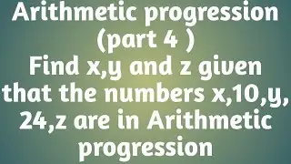 Arithmetic progression || part 4 || Find x,y and z given numbers x,10,y,24,z are in A.P