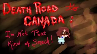 I'm Not That Kind of Snack! - Death Road to Canada [3]