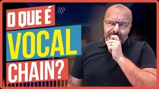 O Que é Um Vocal Chain? Conheça o que uso.