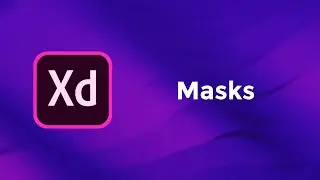 Masks - Adobe Xd Basics Course
