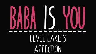 Baba Is You - Level Lake 3 - Affection - Solution