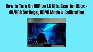 How to Turn On HDR on LG UltraGear for Xbox – 4K/HDR Settings, HDMI Mode & Calibration