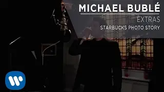 Michael Bublé - Starbucks Photo Story [Extra]