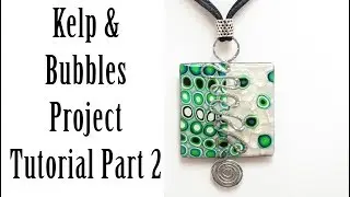 Polymer Clay Project: Kelp & Bubbles Project Tutorial Part 2