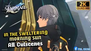 In the Sweltering Morning Sun (Trailblaze Mission) All Cutscenes | Honkai Star Rail