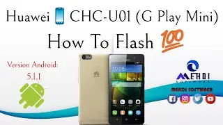 Huawei📱CHC-U01(G Play Mini) How To Flash💯طريقة عمل الفلاش