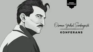 Osman Yüksel Serdengeçti - Konferans (Kendi Sesinden)