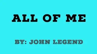 ALL OF ME by John Legend(Chords and Lyrics)