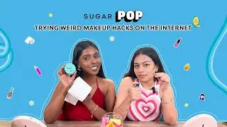 Trying Wierd Makeup Hacks On The Internet | SUGAR POP | Yugmi & Nakshatra