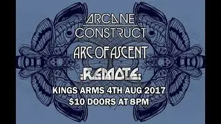 Arcane Construct/Arc of Ascent/Remote@Kings Arms 4 August 2017