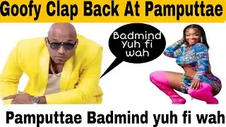 Goofy aka Mr G clap back at Pamputtae