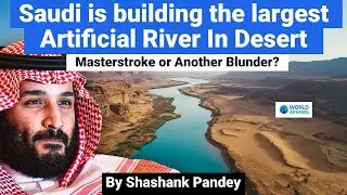 Saudi Arabia's GIANT Artificial River in Desert: Masterstroke or Another Blunder? World Affairs