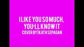 I Like You So Much You'll Know It Lyrics Cover By | Kath Sepagan