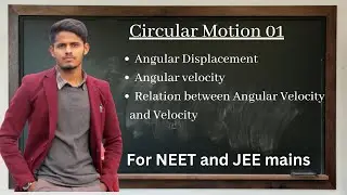 Circular Motion (01) | Angular Displacement, Angular Velocity,  for NEET and JEE mains