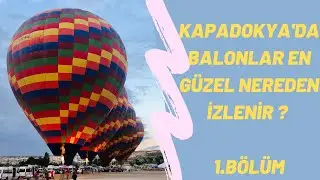 Kapadokya'da Balonlar En Güzel Nereden İzlenir? Kapadokya'da Balon İzleme Turları. Gün Doğumu Turu
