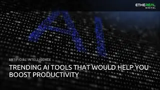 Trending AI Tools That Would Help You Boost Productivity