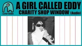A GIRL CALLED EDDY - Charity Shop Window [Audio]