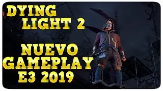 DYING LIGHT 2 - NUEVO GAMEPLAY DE ZONAS OSCURAS  E3 2018