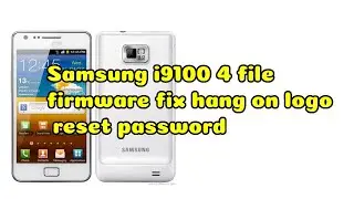 Samsung i9100 4 file firmware fix hang on logo l reset password