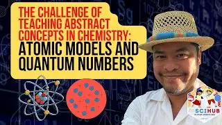 The Challenge of Teaching Abstract Concepts in Chemistry: Atomic Models and Quantum Numbers