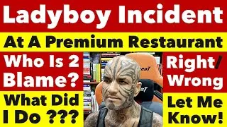 Ladyboy Incident At A Premium Restaurant In Koh Samui, Thailand. Who Is To Blame? - Video 7799